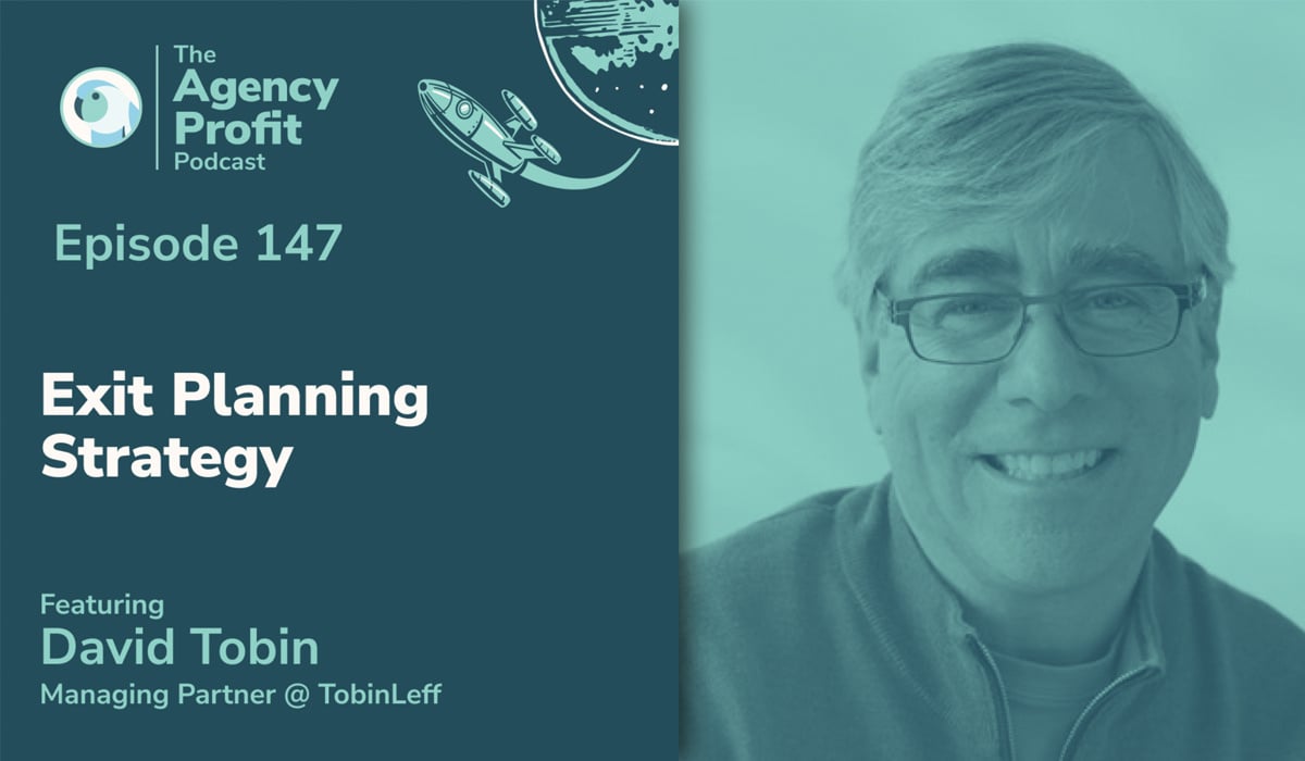 David Tobin, founder of TobinLeff, discusses how to successfully sell your business and how to sell a business on the Agency Profit Podcast with Marcel Petitpas.